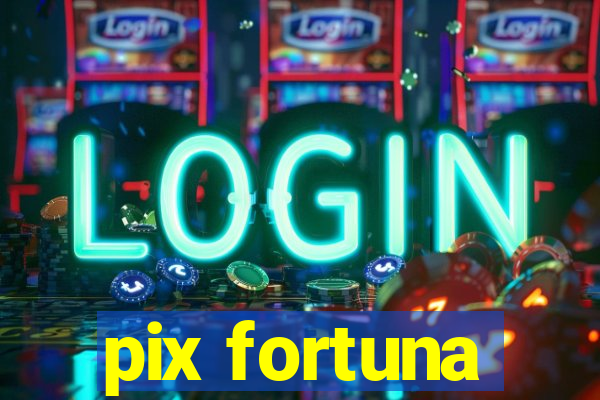 pix fortuna